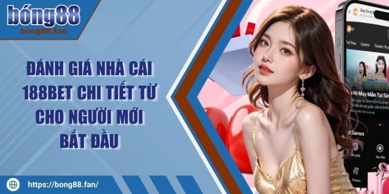 Đánh Giá Nhà Cái 188BET Chi Tiết Từ Cho Người Mới Bắt Đầu 5 Đánh Giá Nhà Cái 188BET Chi Tiết Từ Cho Người Mới Bắt Đầu
