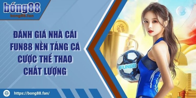 Đánh Giá Nhà Cái FUN88 Nền Tảng Cá Cược Thể Thao Chất Lượng 4 Đánh Giá Nhà Cái FUN88 Nền Tảng Cá Cược Thể Thao Chất Lượng