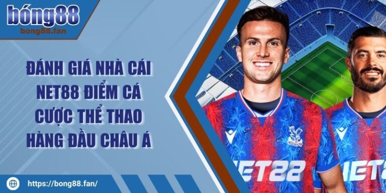 Đánh Giá Nhà Cái NET88 Điểm Cá Cược Thể Thao Hàng Đầu Châu Á 3 Đánh Giá Nhà Cái NET88 Điểm Cá Cược Thể Thao Hàng Đầu Châu Á