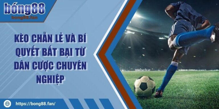 Kèo Chẵn Lẻ Và Bí Quyết Bất Bại Từ Dân Cược Chuyên Nghiệp 9 Kèo Chẵn Lẻ Và Bí Quyết Bất Bại Từ Dân Cược Chuyên Nghiệp