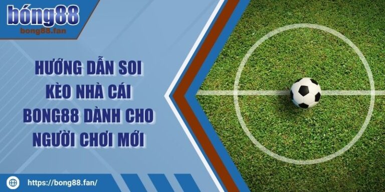 Hướng Dẫn Soi Kèo Nhà Cái BONG88 Dành Cho Người Chơi Mới 5 Hướng Dẫn Soi Kèo Nhà Cái BONG88 Dành Cho Người Chơi Mới