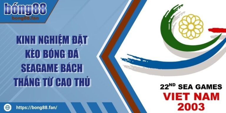 Kinh Nghiệm Đặt Kèo Bóng Đá Seagame Bách Thắng Từ Cao Thủ 4 Kinh Nghiệm Đặt Kèo Bóng Đá Seagame Bách Thắng Từ Cao Thủ