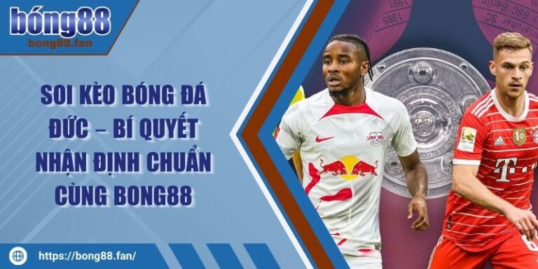 Soi Kèo Bóng Đá Đức – Bí Quyết Nhận Định Chuẩn Cùng BONG88 10 Soi Kèo Bóng Đá Đức – Bí Quyết Nhận Định Chuẩn Cùng BONG88
