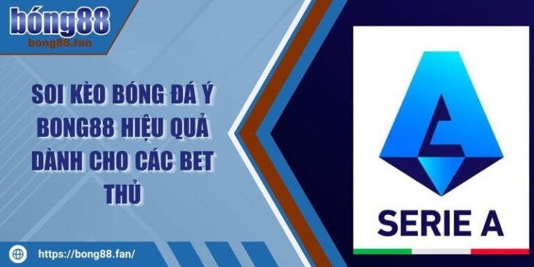 Soi Kèo Bóng Đá Ý BONG88 Hiệu Quả Dành Cho Các Bet Thủ 7 Soi Kèo Bóng Đá Ý BONG88 Hiệu Quả Dành Cho Các Bet Thủ