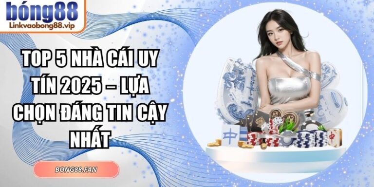 Top 5 nhà cái uy tín 2025 – Lựa Chọn Đáng Tin Cậy Nhất 2 top 5 nhà cái uy tín
